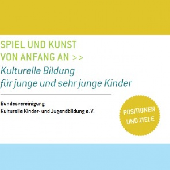 BKJ Positionspapier »Spiel und Kunst von Anfang an – Kulturelle Bildung für junge und sehr junge Kinder«