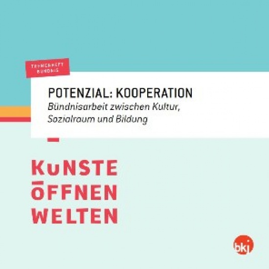 Themenheft Bündnis »Potential: Kooperation – Bündnisarbeit zwischen Kultur, Sozialraum und Bildung«