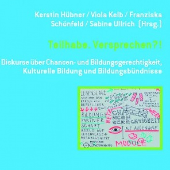 Kerstin Hübner/Viola Kelb/Franziska Schönfeld/Sabine Ullrich (Hrsg.): Schriftenreihe Kulturelle Bildung: »Teilhabe. Versprechen?!«