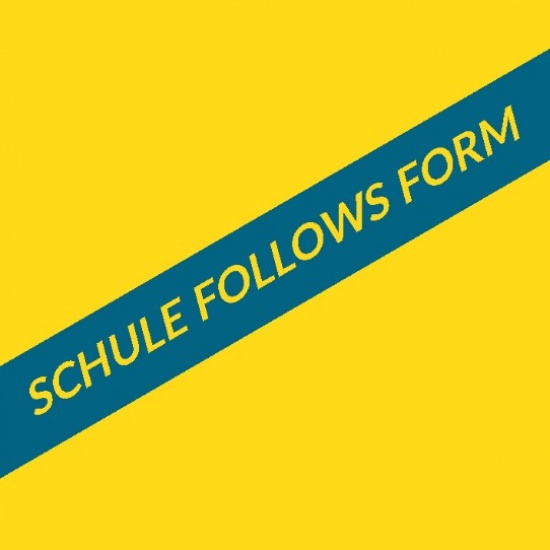 SCHULE FOLLOWS FORM