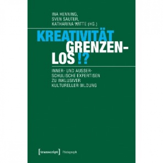 Fachbuch »Kreativität grenzenlos!? Inner- und außerschulische Expertisen zu inklusiver Kultureller Bildung« 